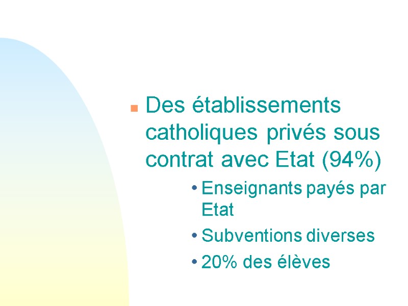 Des établissements catholiques privés sous contrat avec Etat (94%) Enseignants payés par Etat Subventions